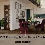 Read more about the article Why LVT Flooring Is the Smart Choice for Your Home