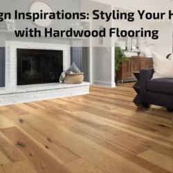 Design Inspirations: Styling Your Home with Hardwood Flooring