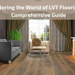 Exploring the World of LVT Flooring: A Comprehensive Guide