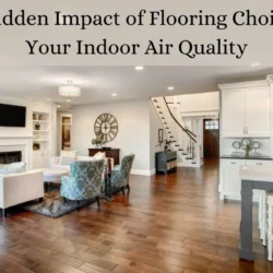 The Hidden Impact of Flooring Choices on Your Indoor Air Quality